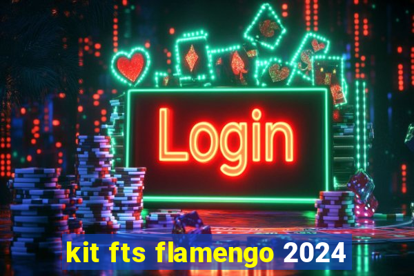 kit fts flamengo 2024